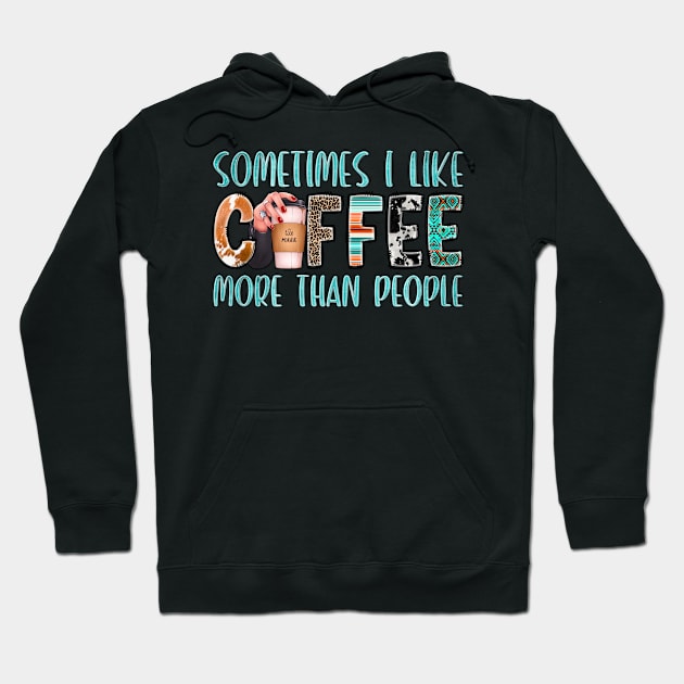 Something I Like Coffee More Than People Hoodie by Crimson Leo Designs